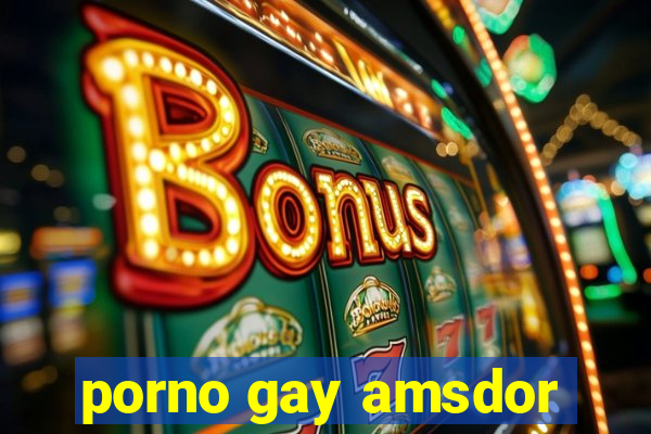 porno gay amsdor